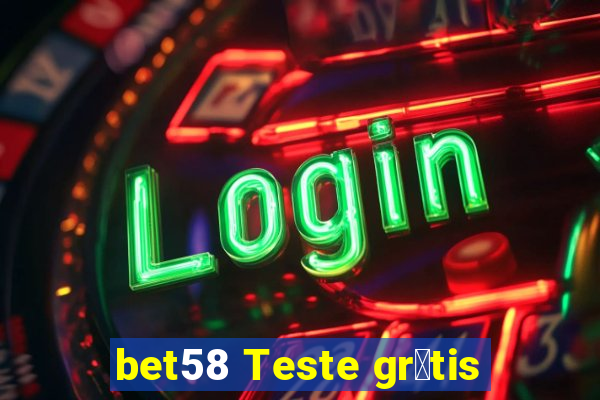 bet58 Teste gr谩tis